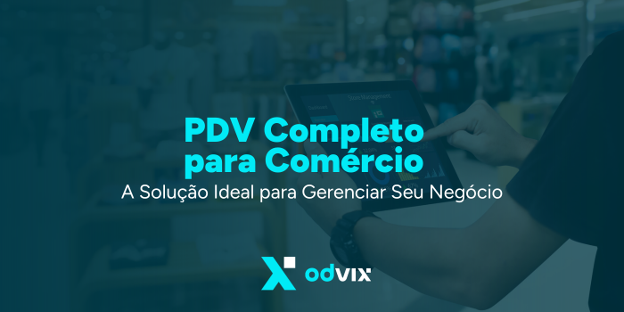 PDV Completo para Comércio: A Solução Ideal para Gerenciar Seu Negócio